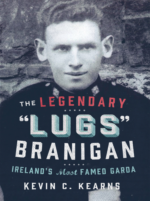 Title details for The Legendary 'Lugs Branigan' – Ireland's Most Famed Garda by Kevin C. Kearns - Available